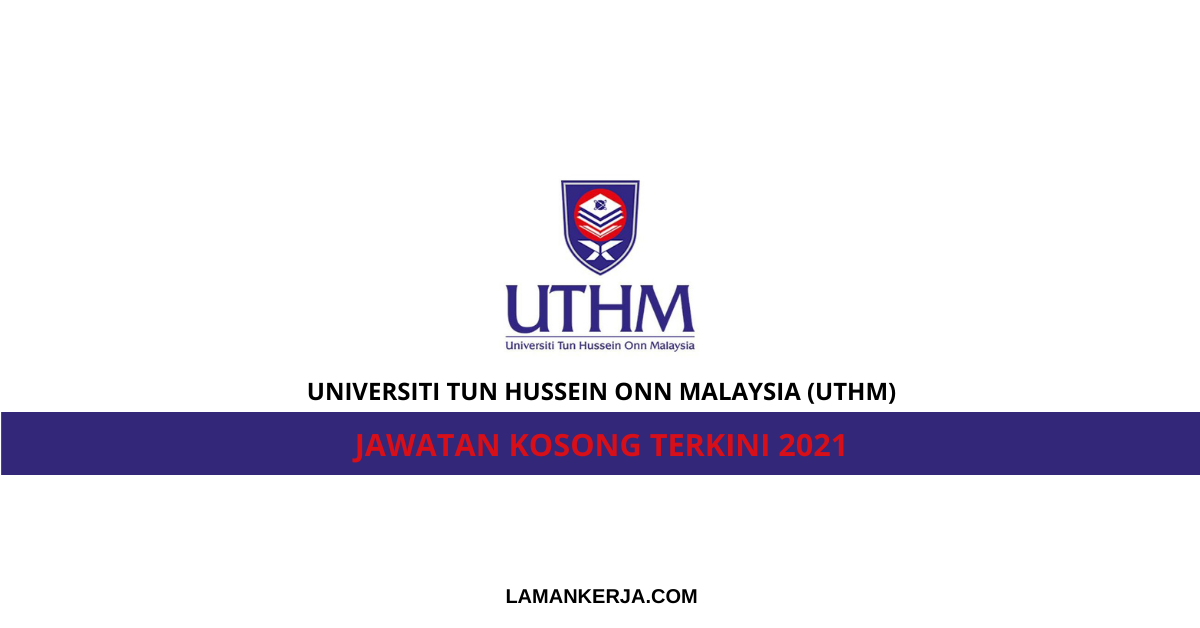 Jawatan Kosong Universiti Tun Hussein Onn Malaysia Uthm Laman Kerja