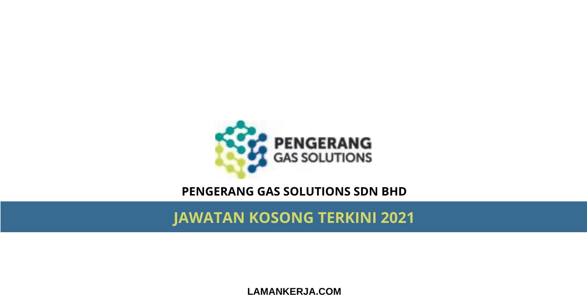 Jawatan Kosong Pengerang Gas Solutions Sdn Bhd – Laman Kerja