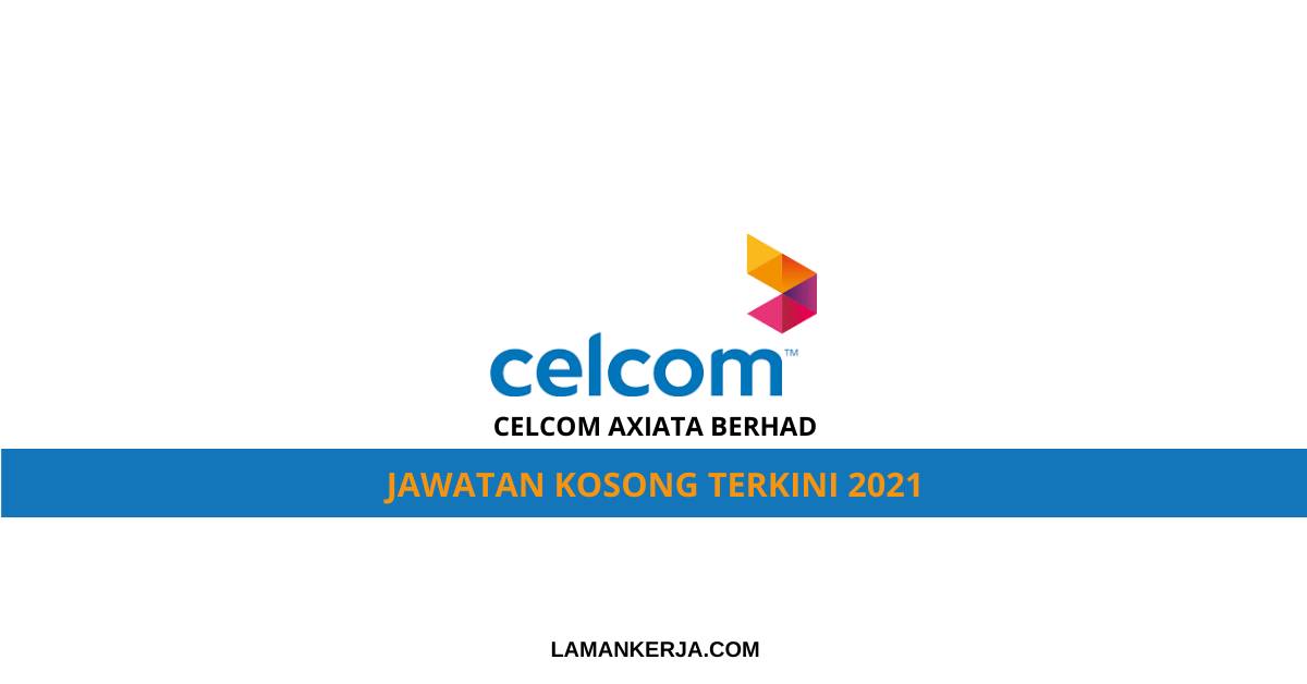 Jawatan Kosong Celcom Axiata Berhad – Laman Kerja