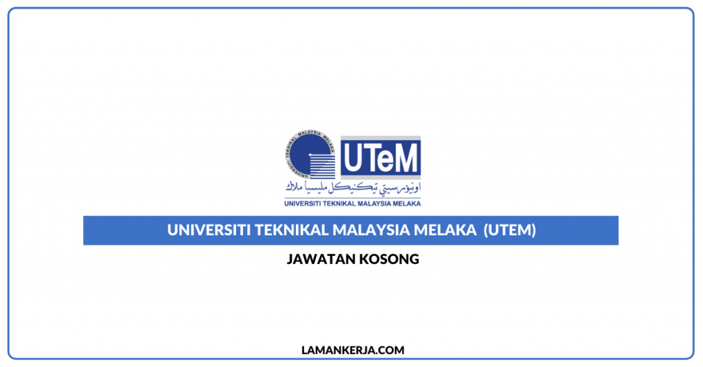 Jawatan Kosong Universiti Teknikal Malaysia Melaka Utem Laman Kerja