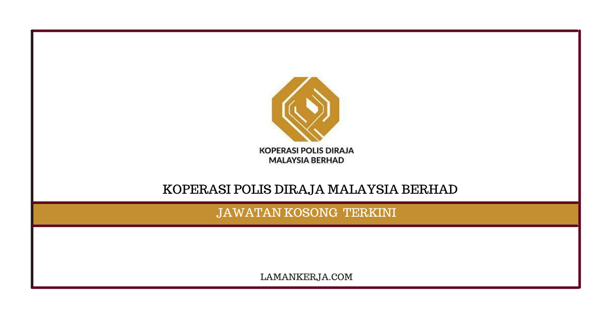 Jawatan Kosong Koperasi Polis Diraja Malaysia Berhad Laman Kerja