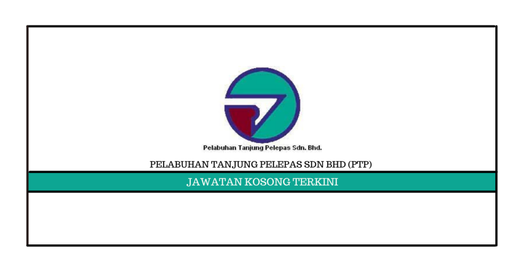 Jawatan Kosong Pelabuhan Tanjung Pelepas Sdn Bhd (PTP) – Laman Kerja